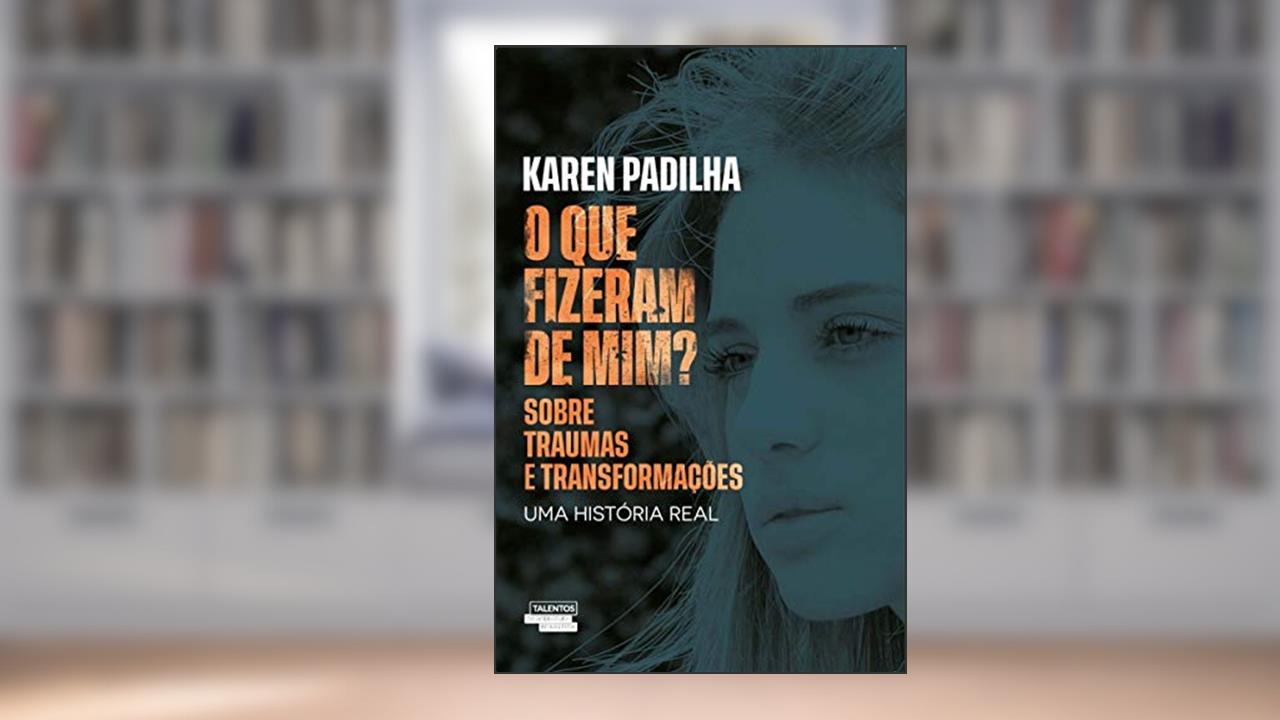 Capa de O que fizeram de mim?: sobre traumas e transformações, de Karen Padilha