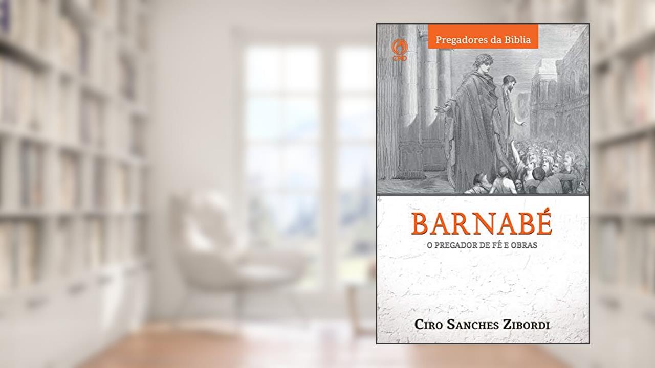 Capa de Barnabé: O Pregador de Fé e Obras (Pregadores da Bíblia), de Ciro Sanches