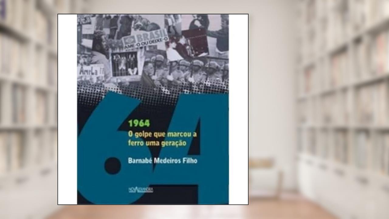 Capa de 1964 - O golpe que marcou a ferro um geração, de Barnabé Medeiros Filho