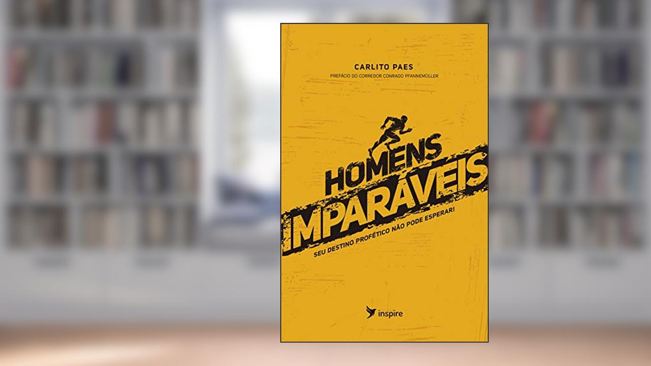 Capa de Homem Imparáveis: Seu destino profético não pode esperar!, de Editora Inspire; Carlito Paes