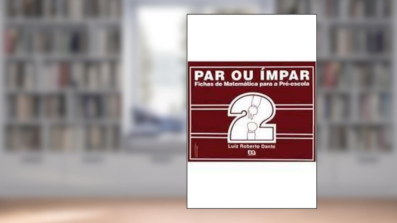 Par ou Impar. Fichas de Matemática Para Pré- Escola - Volume 2, de Luiz Roberto Dante