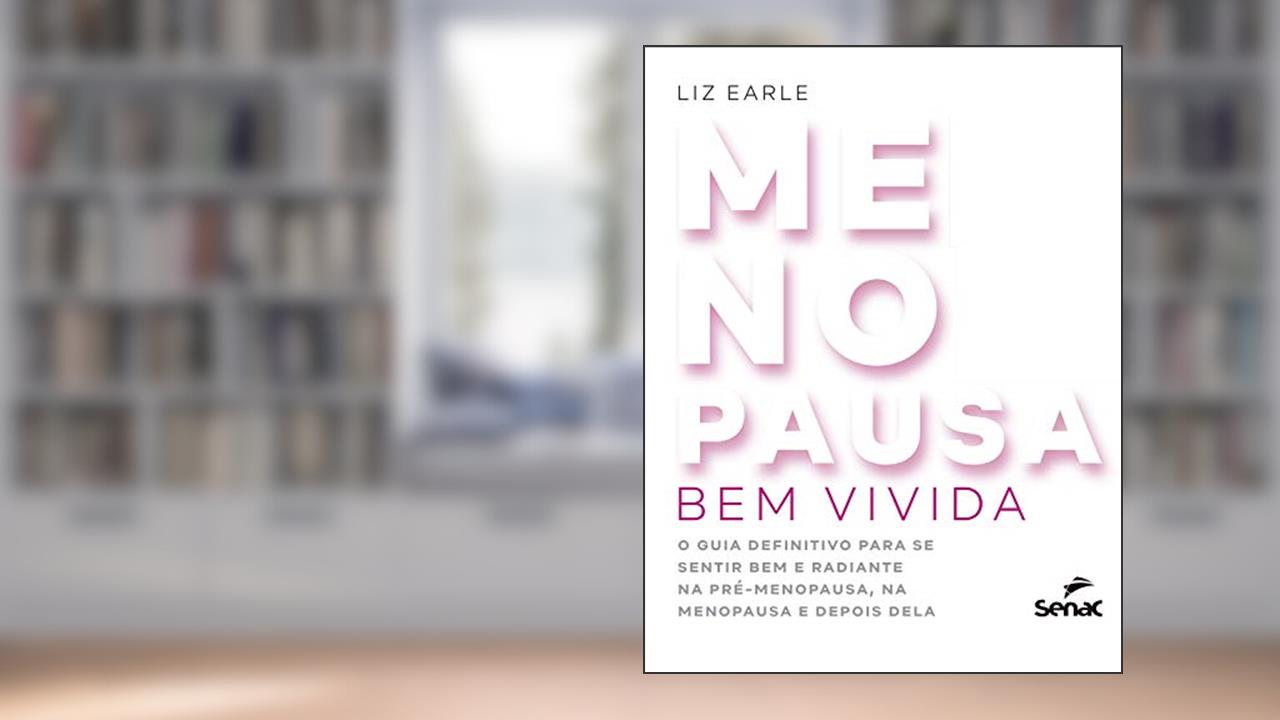 Menopausa bem vivida: o guia definitivo para se sentir bem e radiante na pré-menopausa, na menopausa e depois dela, do autor Liz Earle; Michele A. Vartuli
