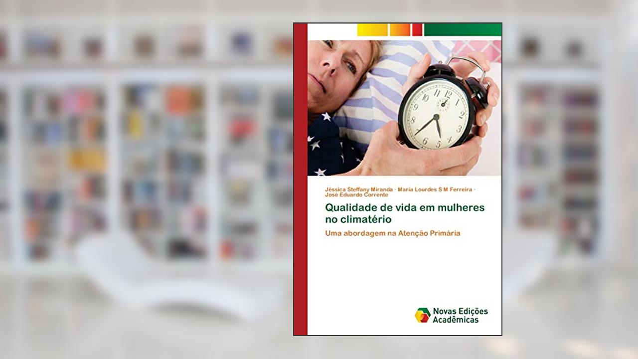 Qualidade de vida em mulheres no climatério: Uma abordagem na Atenção Primária, do autor Jéssica Steffany Miranda; Maria Lourdes S M Ferreira; José Eduardo Corrente