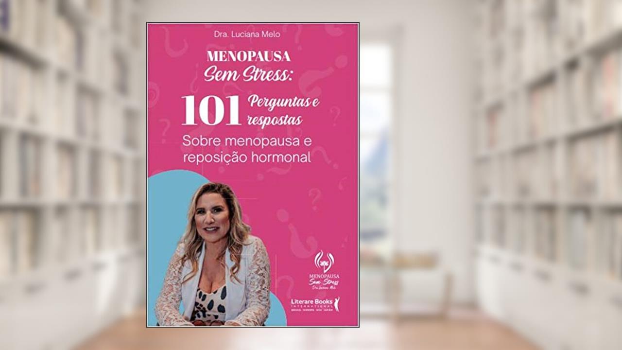 Menopausa sem stress: 101 perguntas e respostas sobre menop, de Luciana Melo