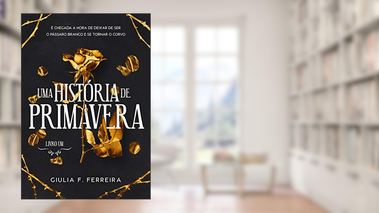 Uma História de Primavera: livro 1, de Giulia F. Ferreira