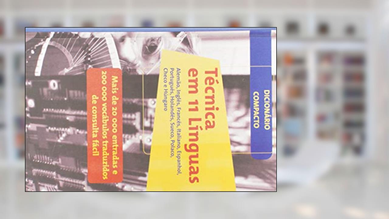 Técnica em 11 Línguas - Mais de 20 000 Entradas e 200 000 Vocábulos Traduzidos de Consulta Fácil, de Vários Autores