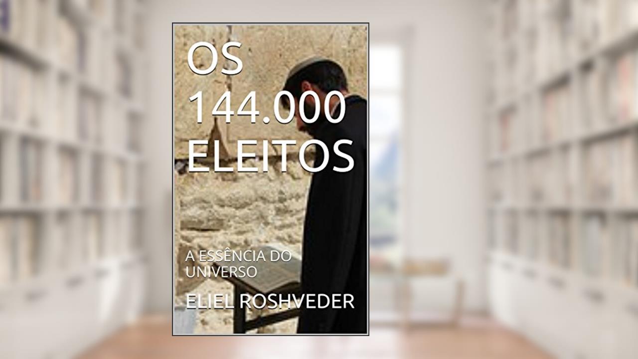 Capa de OS 144.000 ELEITOS: A ESSÊNCIA DO UNIVERSO, do autor ELIEL ROSHVEDER