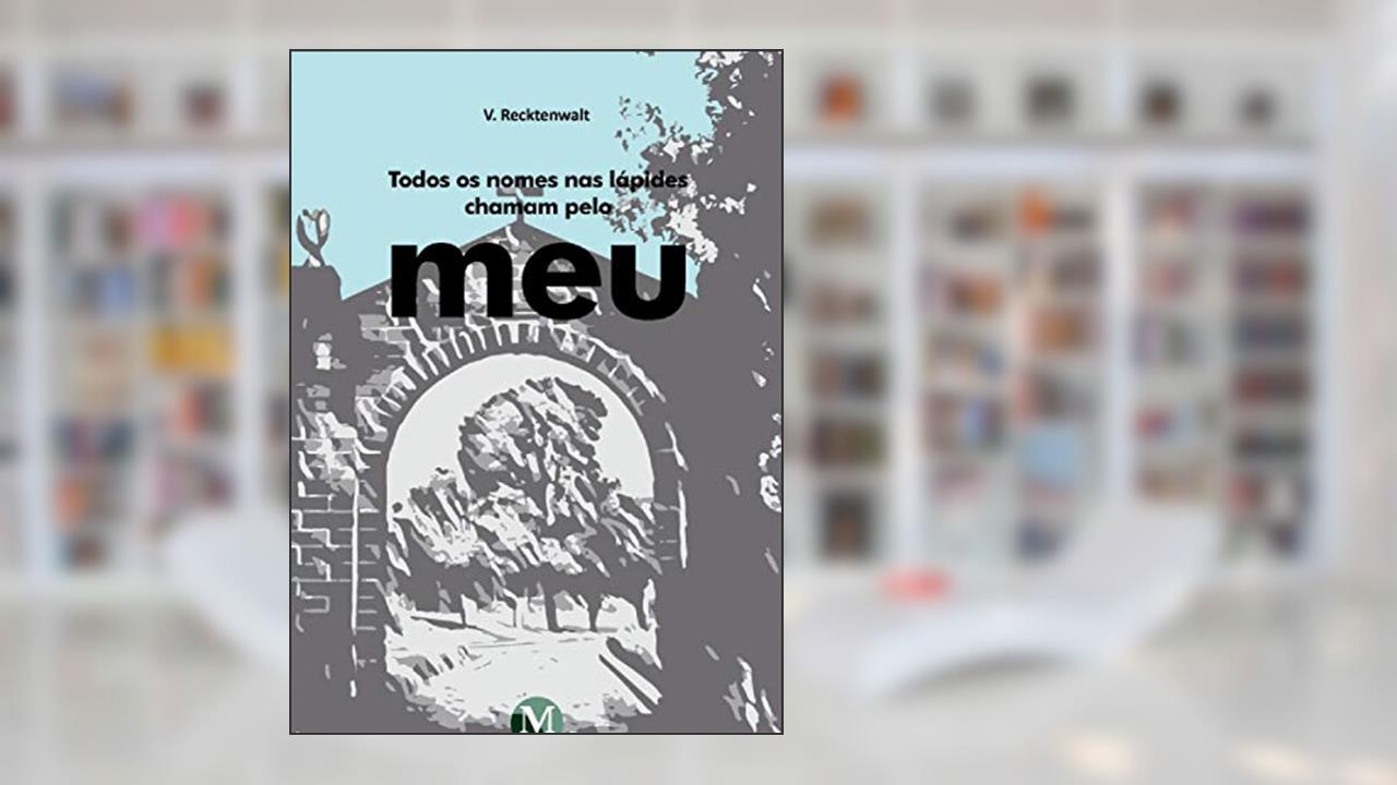Todos os nomes nas lápides chamam pelo meu, do autor Vanessa Recktenwalt Richter