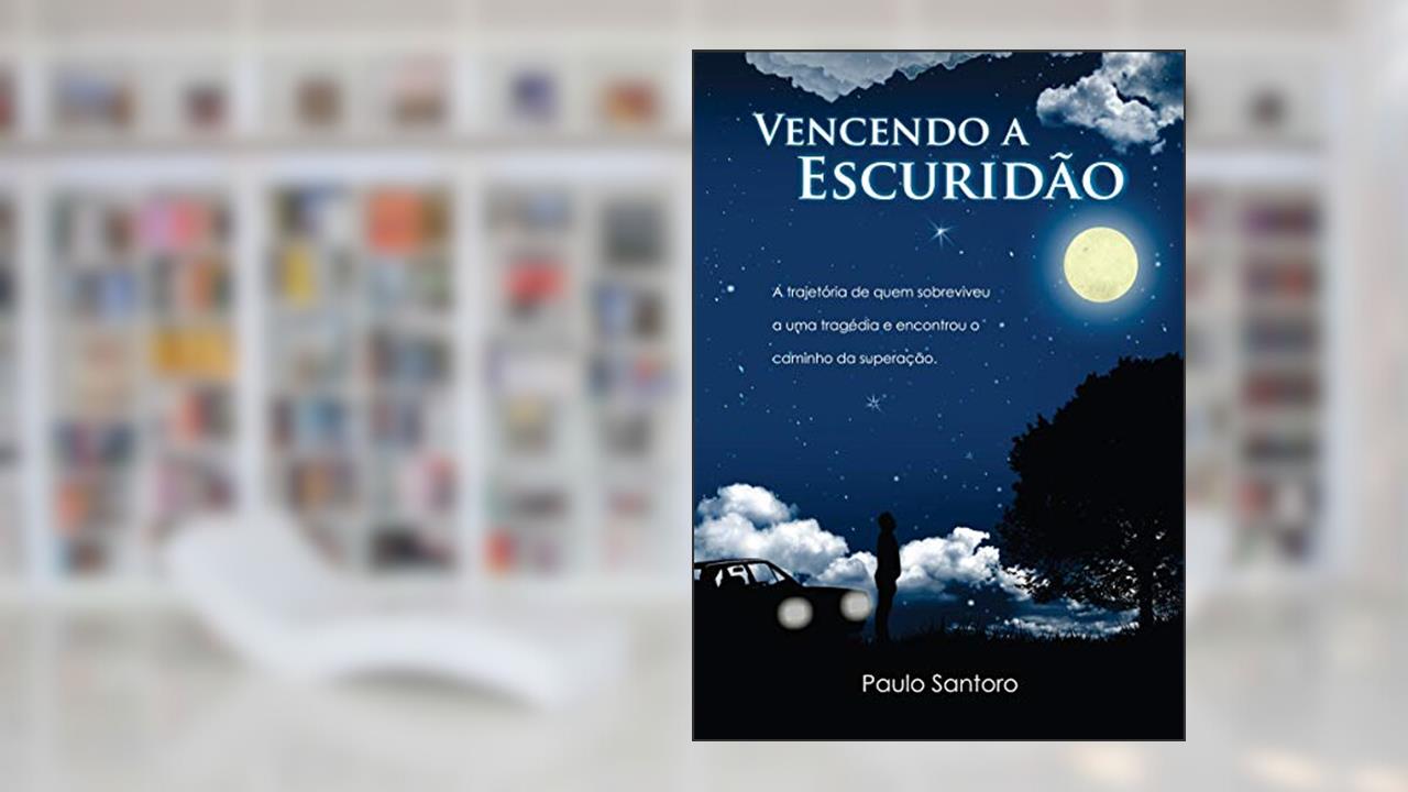 Capa de Vencendo a Escuridão: a Trajetória de Quem Sobreviveu a uma Tragédia e Encontrou o Caminho da Superação, do autor Paulo Santoro