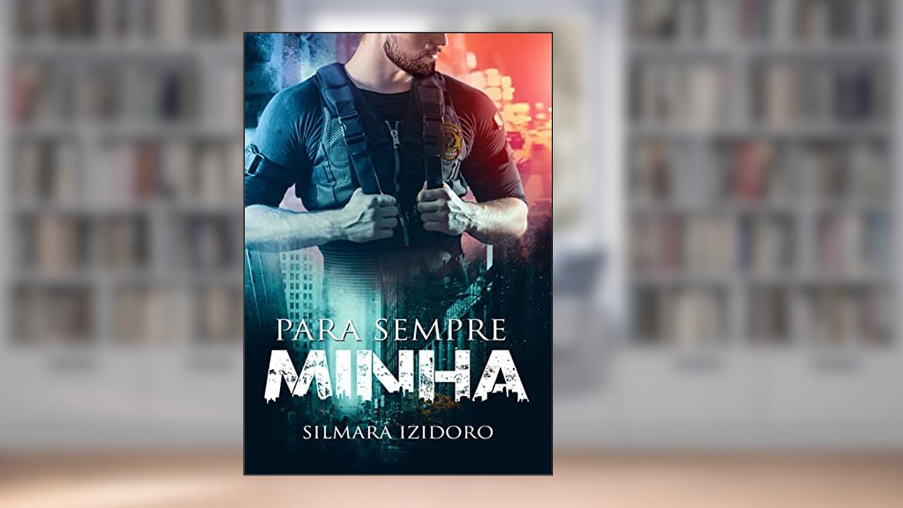PARA SEMPRE MINHA, do autor Silmara Izidoro