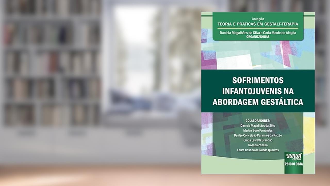 Sofrimentos Infantojuvenis na Abordagem Gestáltica, do autor Organizadoras: Daniela Magalhães da Silva e Carla Machado Alegria