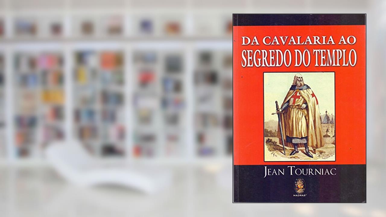 Capa de Da Cavalaria ao Segredo do Templo, do autor Jean Tourniac