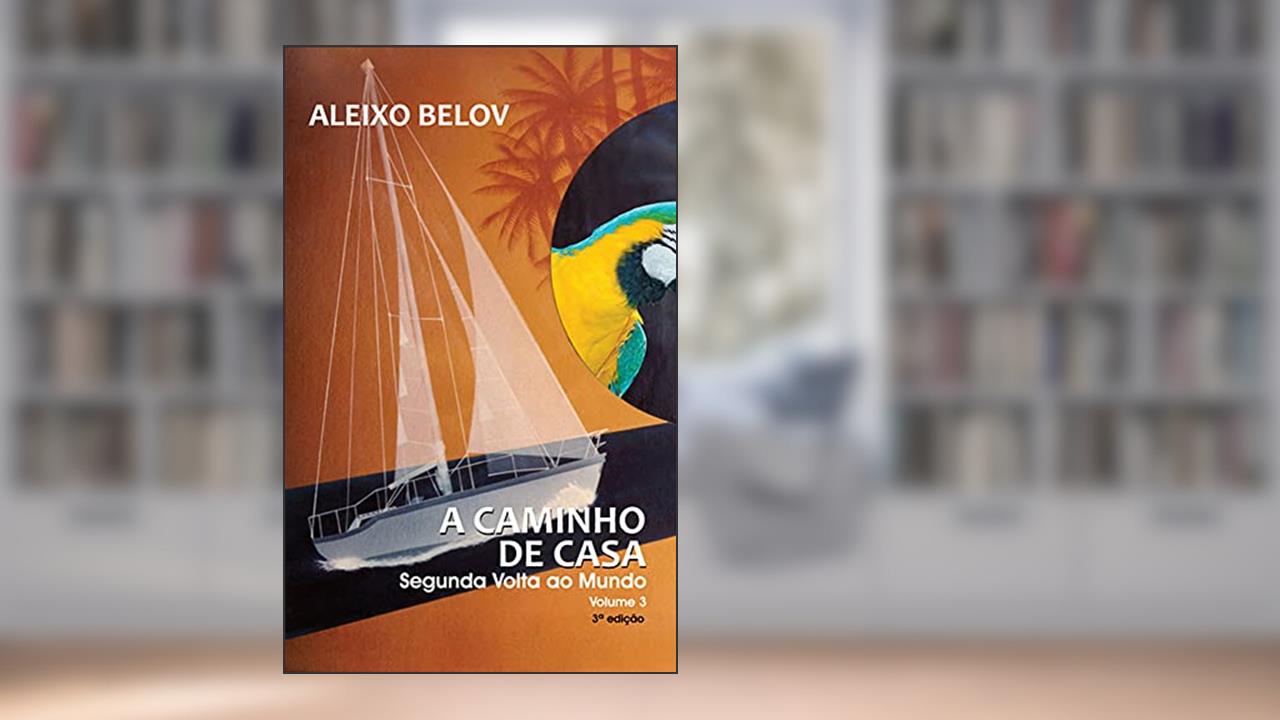 A caminho de casa: Segunda Volta ao Mundo - Volume 3, do autor Aleixo Belov