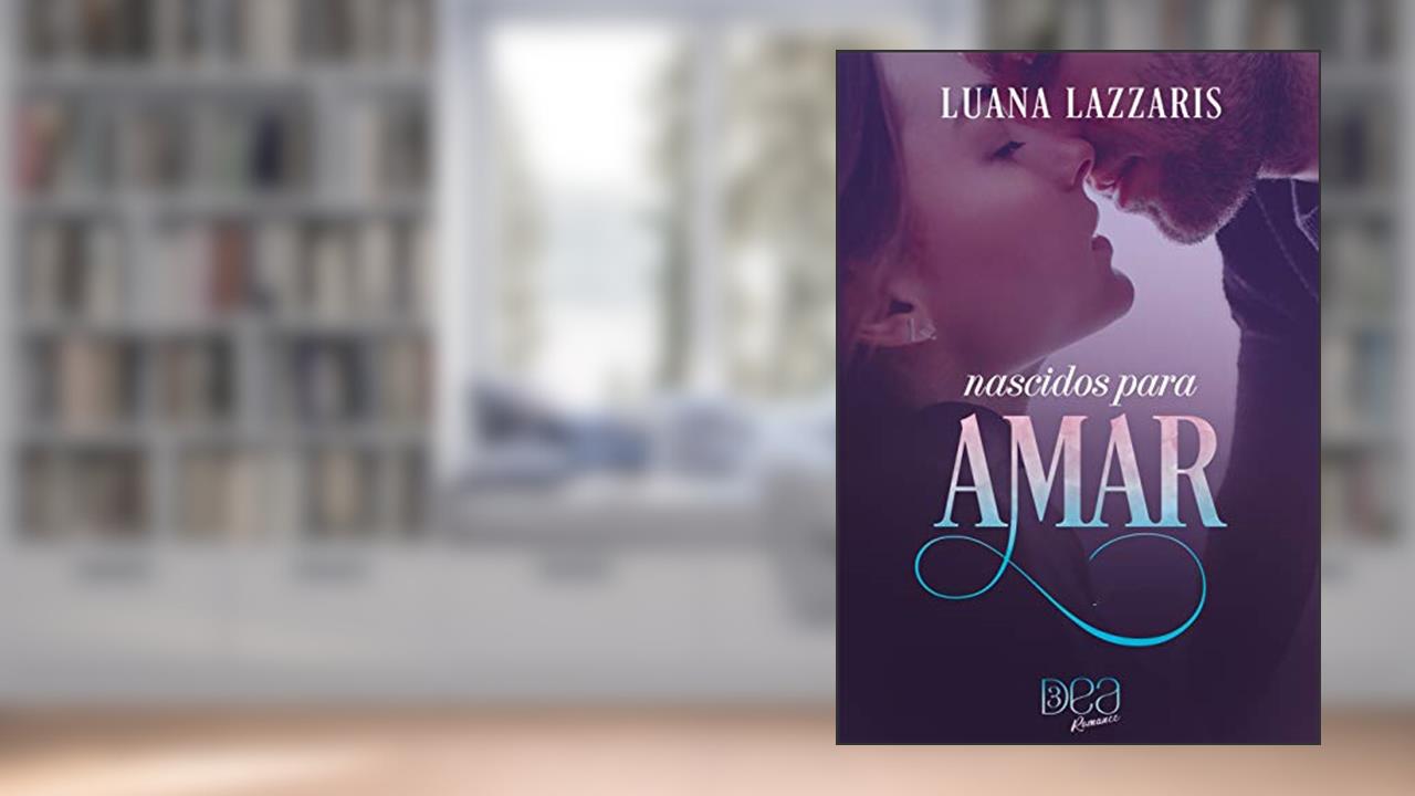 Nascidos para Amar (Laços Eternos de Amor), do autor Luana Lazzaris