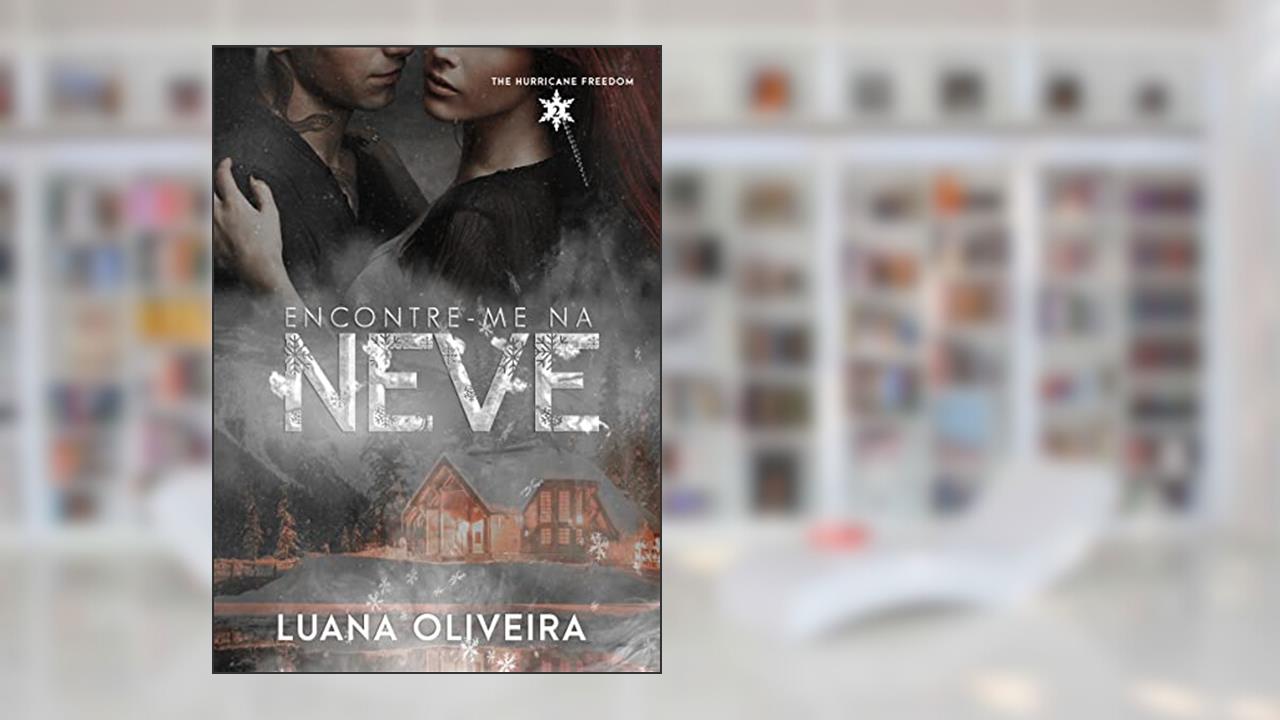 Encontre-me Na Neve (#2 da série The Hurricane Freedom), do autor Luana Oliveira