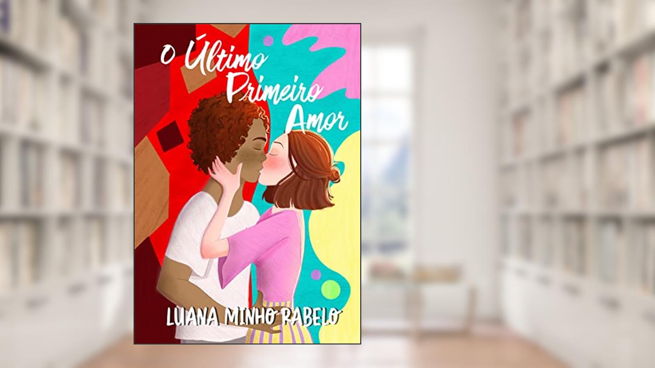 O Último Primeiro Amor, do autor Luana Minho Rabelo