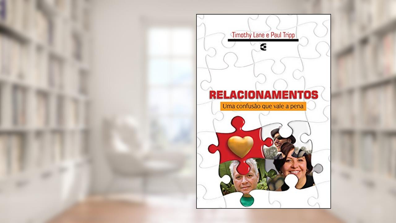 Capa de Relacionamentos: Uma confusão que vale a pena, do autor Paul Tripp; Tim Lane