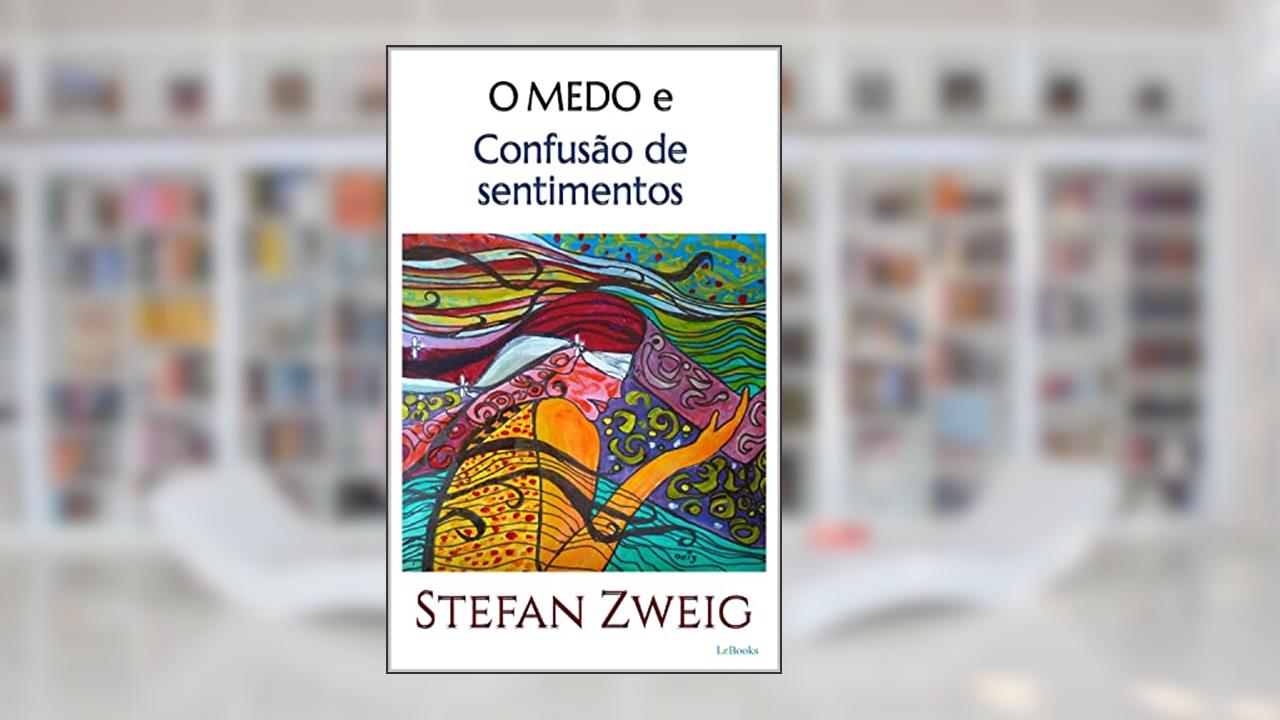 O MEDO e Confusão de Sentimentos Zweig, do autor Zweig Stefan