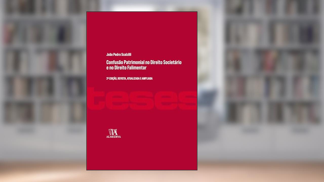 Confusão Patrimonial no Direito Societário e no Direito Falimentar (Coleção Teses), do autor João Pedro Scalzilli