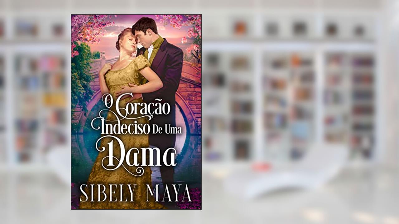 O coração indeciso de uma dama, do autor Sibely Maya