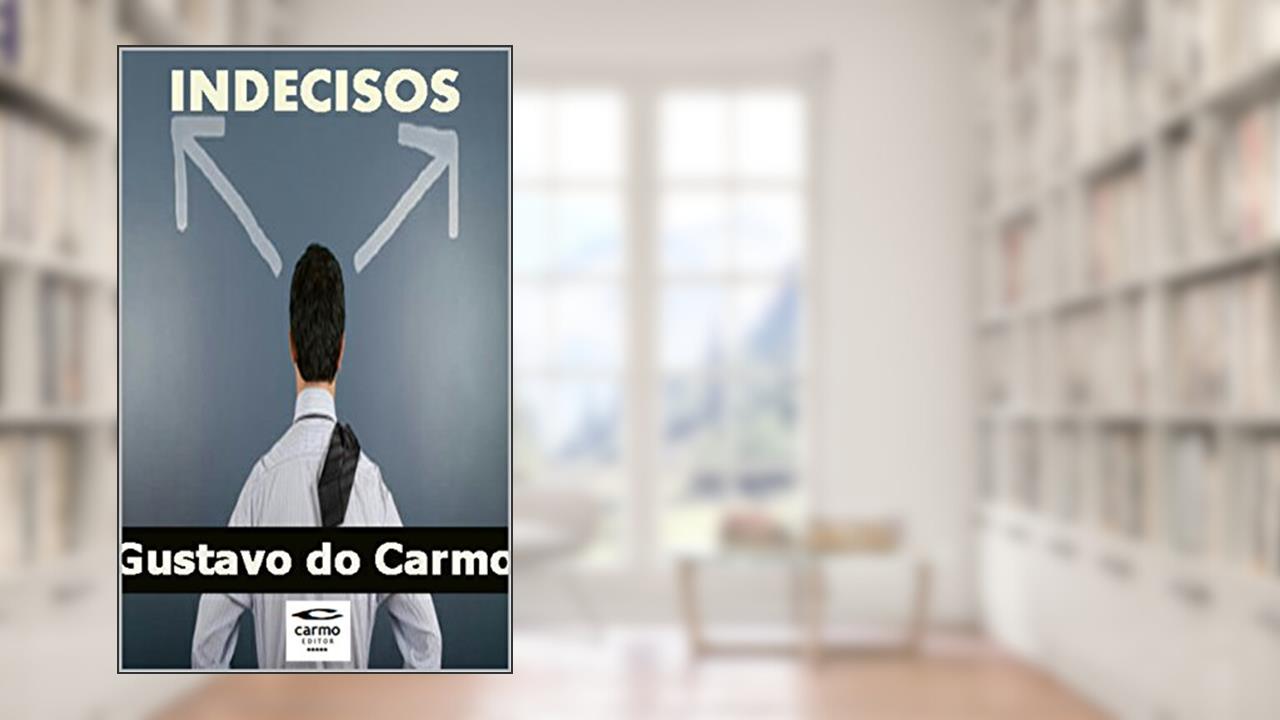 Indecisos: Entre outros contos, do autor Gustavo do Carmo