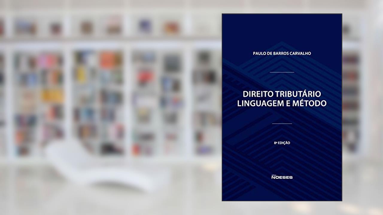 Direito Tributário: Linguagem e Método, do autor Paulo de Barros Carvalho