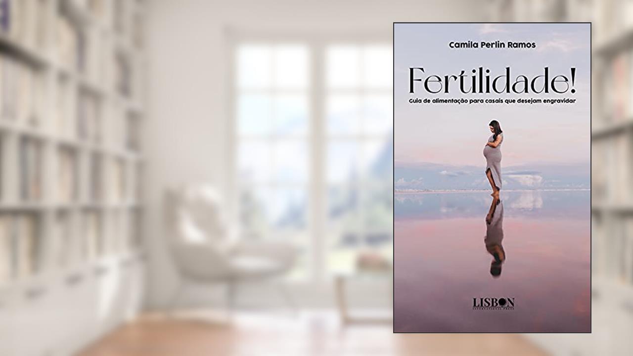 Fertilidade! Guia de alimentação para casais que desejam engravidar, do autor Camila Perlin Ramos