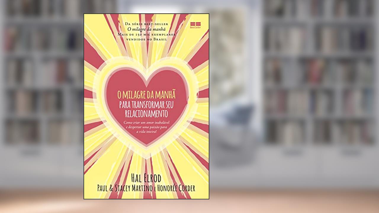 O milagre da manhã para transformar seu relacionamento, do autor Hal Elrod; Paul Martino; Stacey Martino; Honorée Corder
