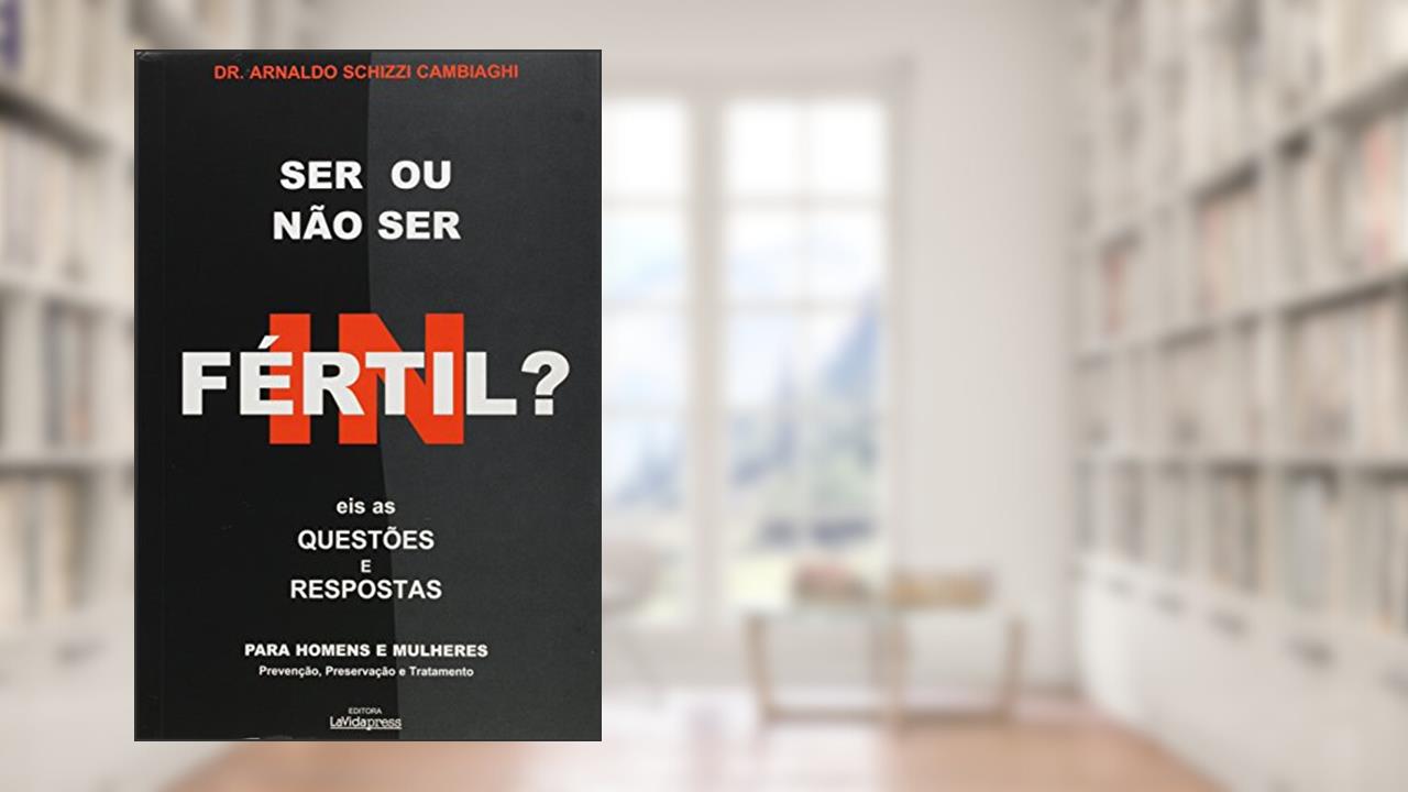 Capa de Ser ou não Ser Fértil? Eis as Questões e Respostas, do autor Arnaldo Schizzi Cambiaghi