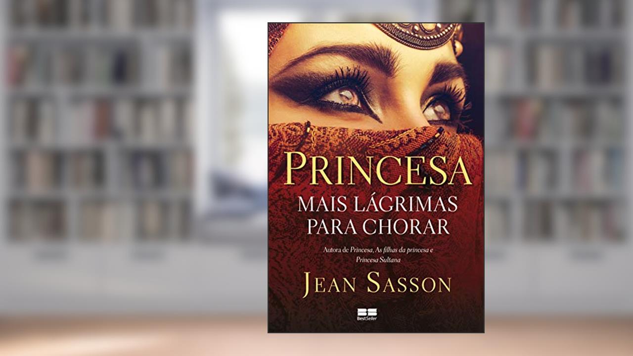 Princesa - Mais lágrimas para chorar, do autor Jean Sasson