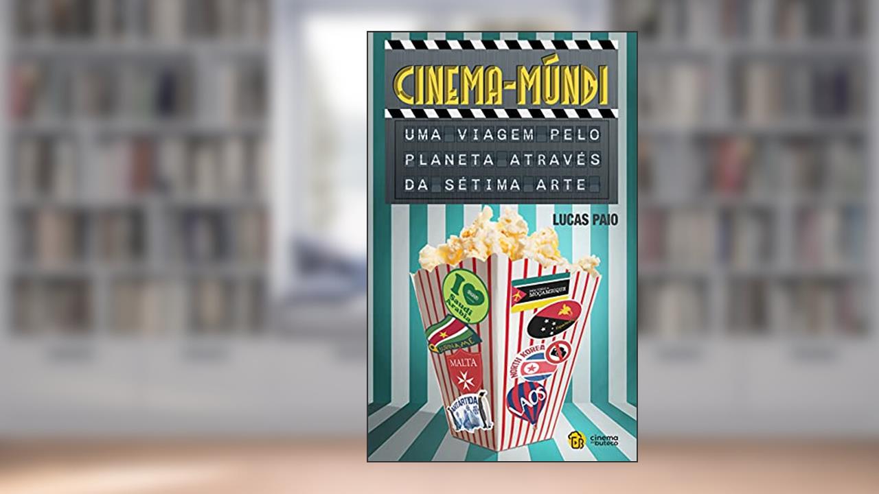 Cinema-Múndi: Uma viagem pelo planeta através da sétima arte, do autor Lucas Paio