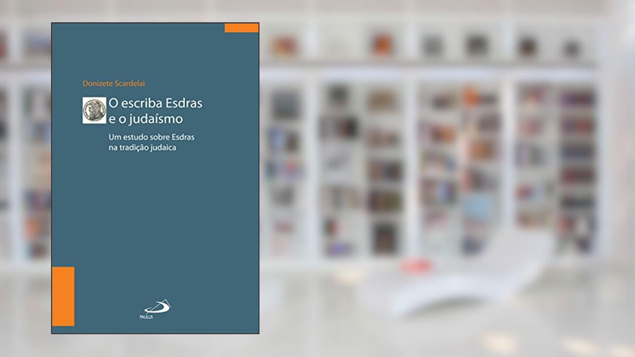 Capa de O escriba Esdras e o Judaísmo: Um estudo sobre Esdras à luz da tradição (Biblioteca de estudos bíblicos), do autor Donizete Scardelai