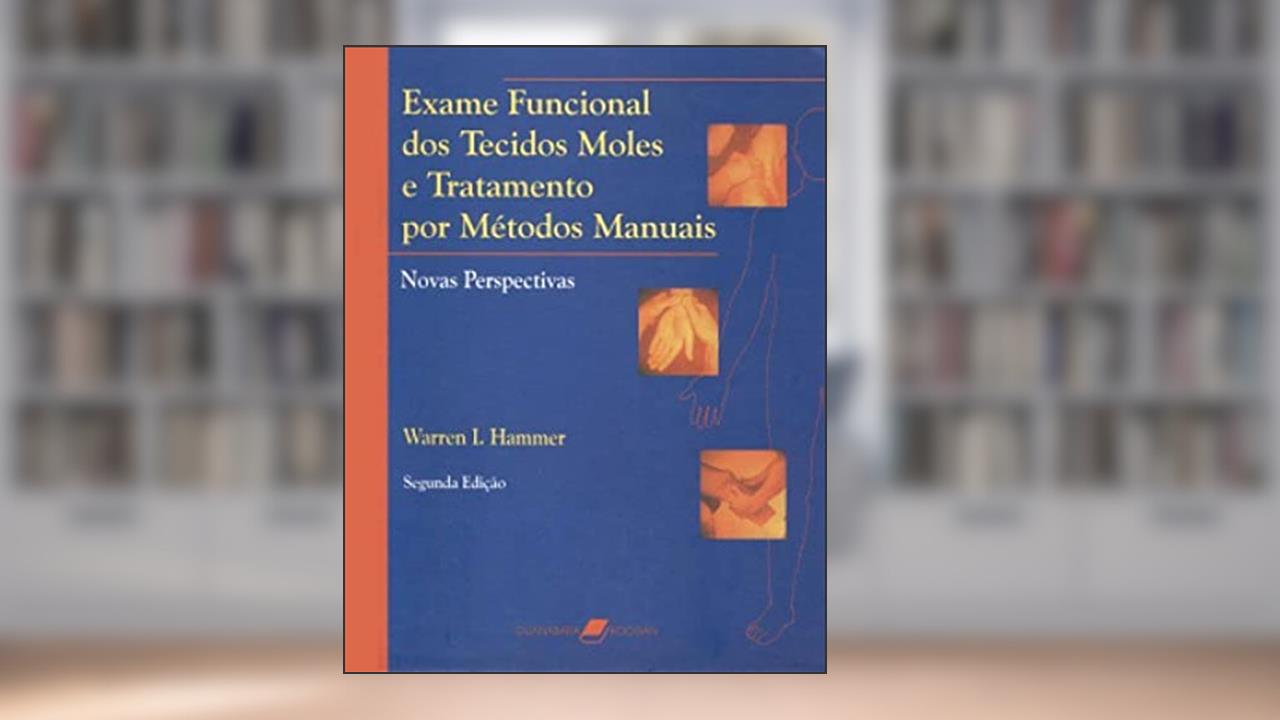 Capa de Exame Funcional dos Tecidos Moles e Tratamento por Métodos Manuais: Novas Perspectivas, do autor Warren I. Hammer