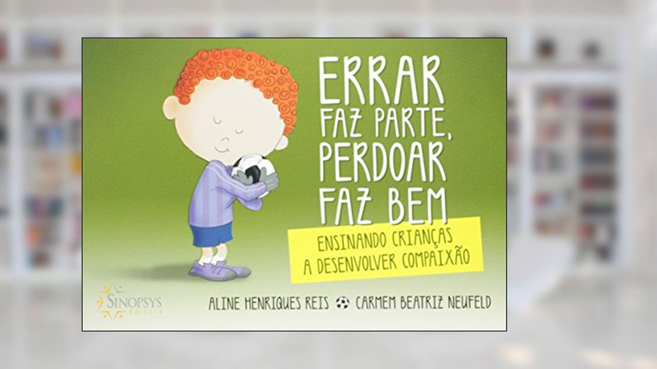 Capa de Errar faz Parte, Perdoar faz bem: Ensinando Crianças a Desenvolver Compaixão, do autor Carmem Beatriz Neufeld; Aline Henriques Reis