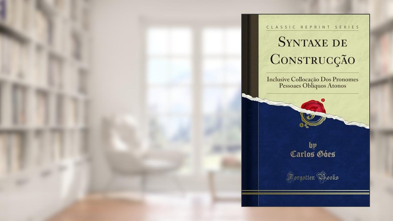 Capa de Syntaxe de Construcção: Inclusive Collocação Dos Pronomes Pessoaes Obliquos Atonos (Classic Reprint), do autor Carlos Góes