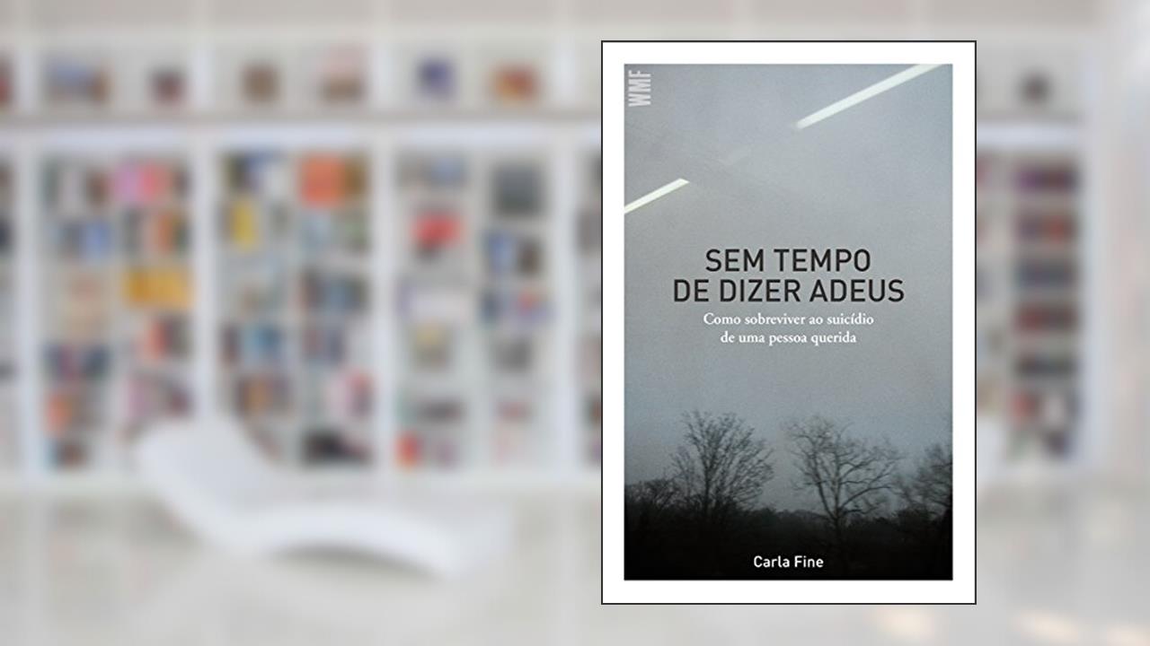 Capa de Sem tempo de dizer adeus: Como sobreviver ao suicídio de uma pessoa querida, do autor Carla Fine