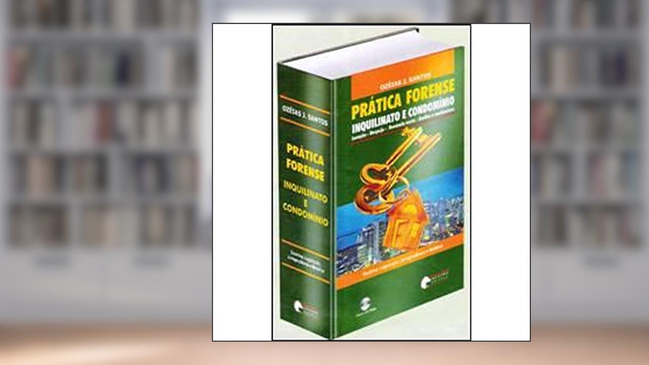 Capa de Prática Forense. Inquilinato e Condomínio. Locação. Despejo. Denúncia Vazia. Sindicato e Condôminos, do autor Ozéias J. Santos