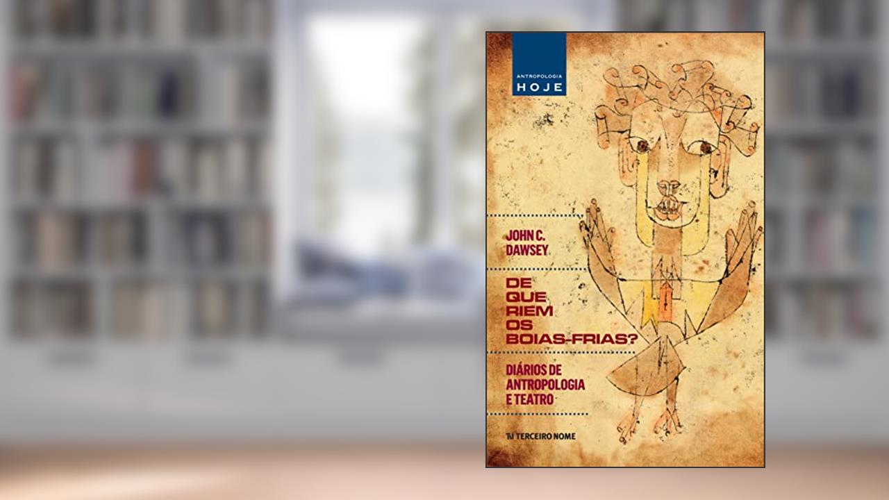Capa de De que riem os boias-frias?: diários de antropologia e teatro, do autor John C. Dawsey