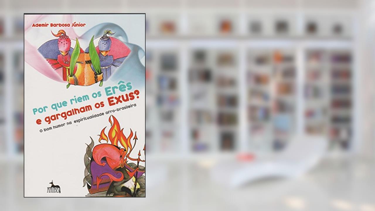 Capa de Por que Riem os Erês e Gargalham os Exus?, do autor Ademir Barbosa Júnior