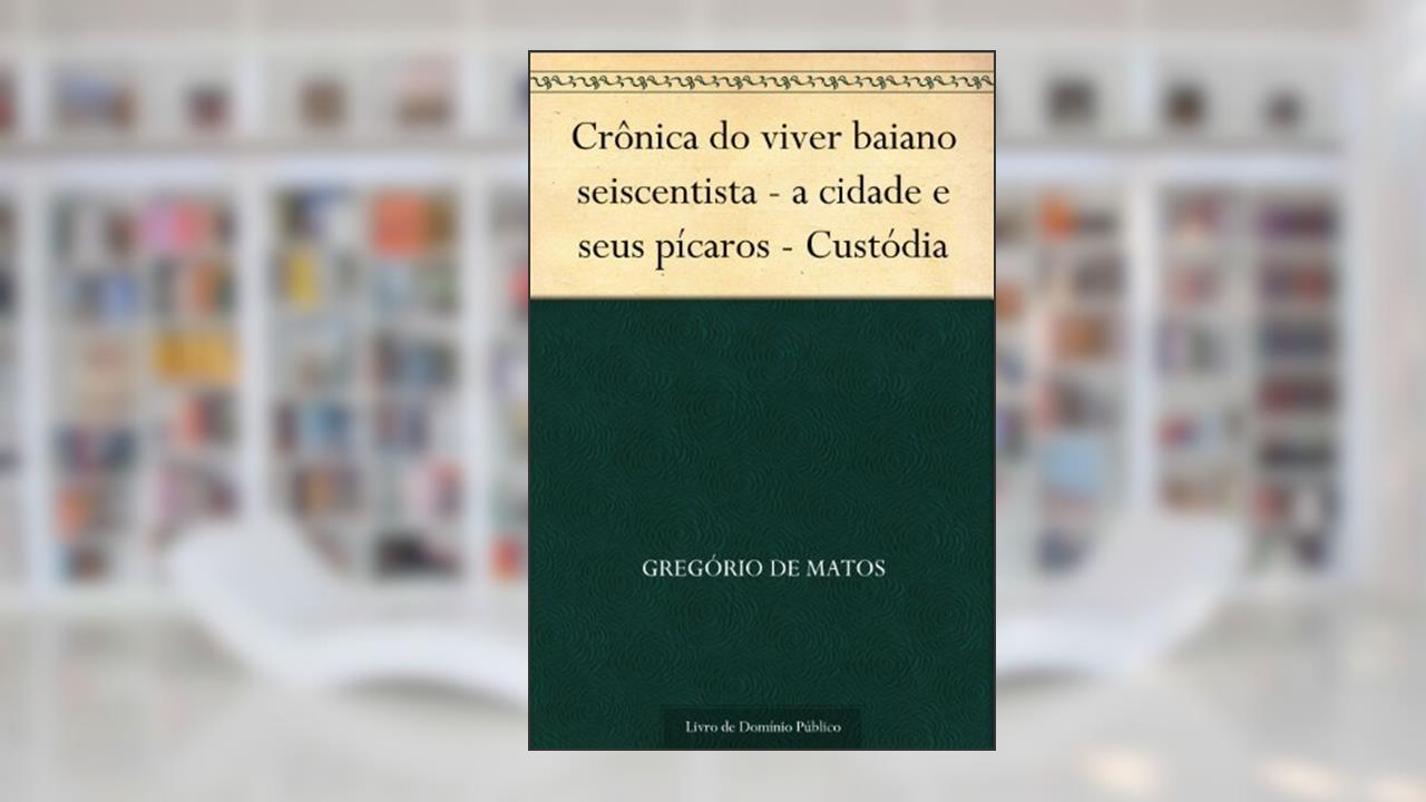 Capa de Crônica do viver baiano seiscentista - a cidade e seus pícaros - Custódia, do autor Gregório de Matos