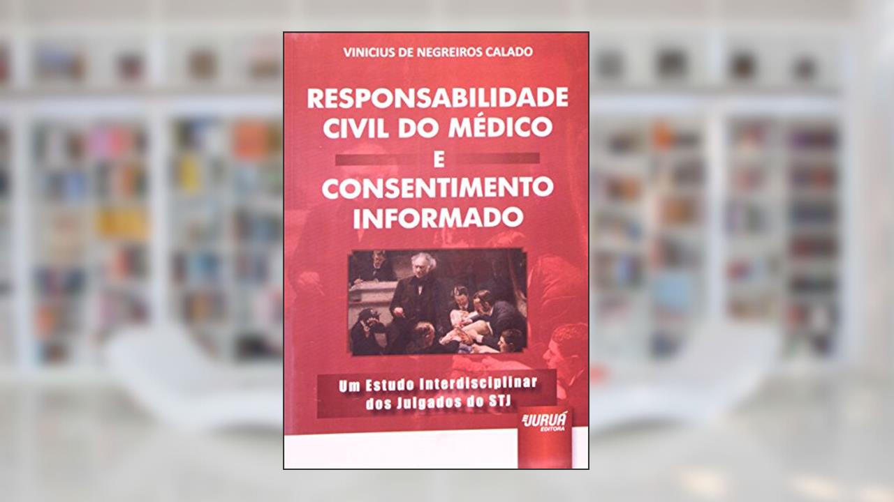 Capa de Responsabilidade Civil do Médico e Consentimento Informado - Um Estudo Interdisciplinar dos Julgados do STJ, do autor Vinicius De Negreiros Calado