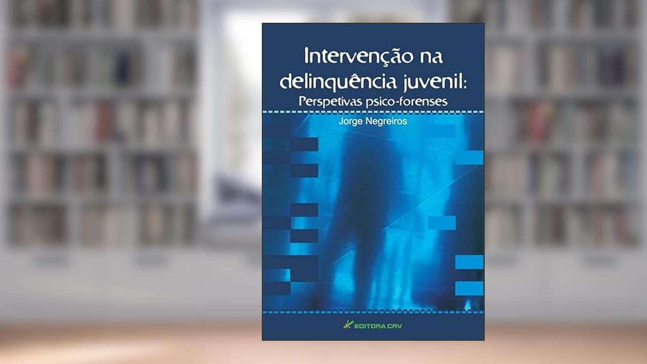 Capa de Intervenção na delinquência juvenil: perspetivas psico-forenses, do autor Jorge Negreiros