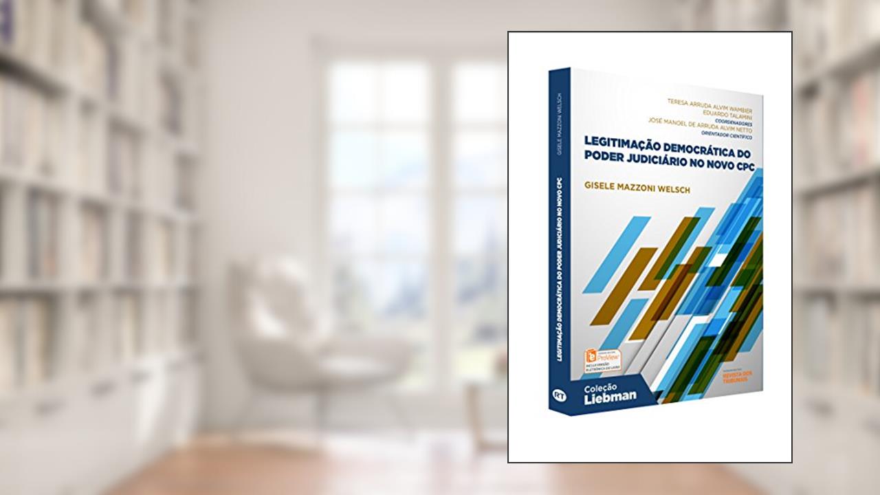 Capa de Legitimação Democrática Do Poder Judiciário No Novo Cpc - Coleção Liebman, do autor Gisele Mazzoni Welsch