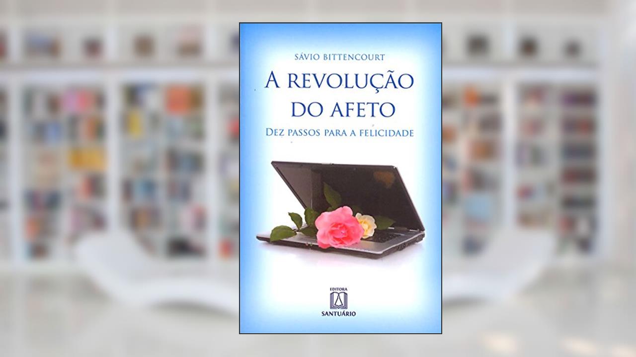 Capa de A Revolução do Afeto. Dez Passos Para a Felicidade, do autor Sávio Bittencourt