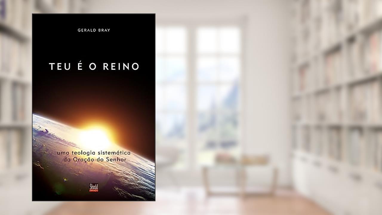 Capa de Teu é o Reino, do autor Gerald Bray