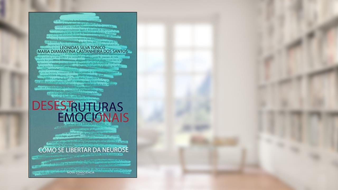 Capa de Desestruturas Emocionais. Como Se Libertar da Neurose, do autor Leonidas Silva Tonico; Maria Diamantina Castanheira dos Santos
