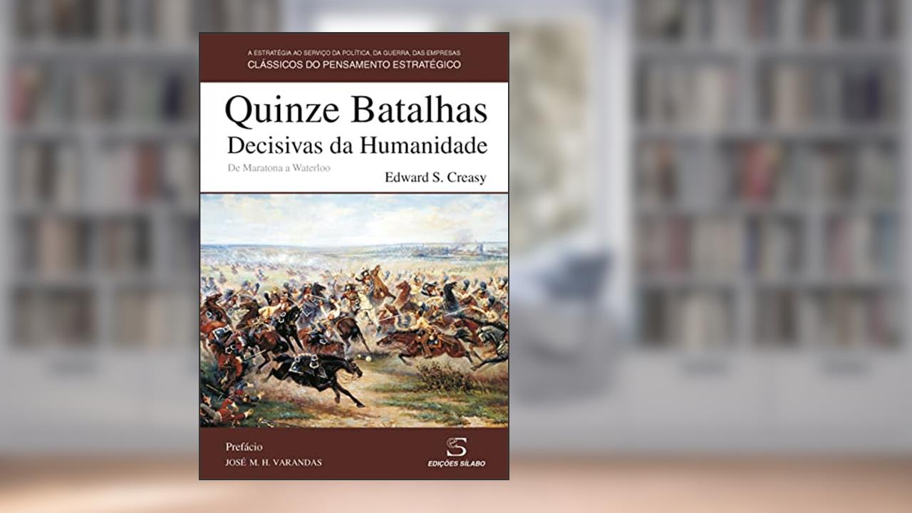 Capa de Quinze Batalhas Decisivas da Humanidade: De Maratona a Waterloo, do autor Edward S. Creasy