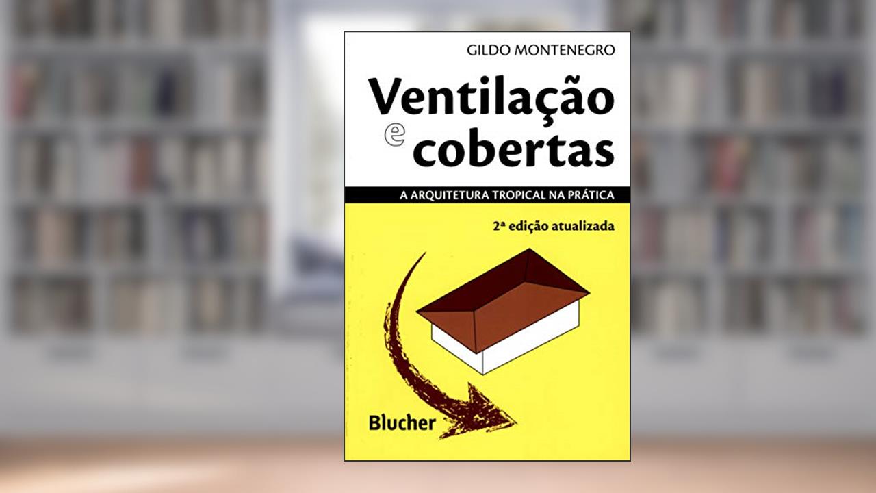 Capa de Ventilação e Cobertas: a Arquitetura Tropical na Prática, do autor Gildo A. Montenegro