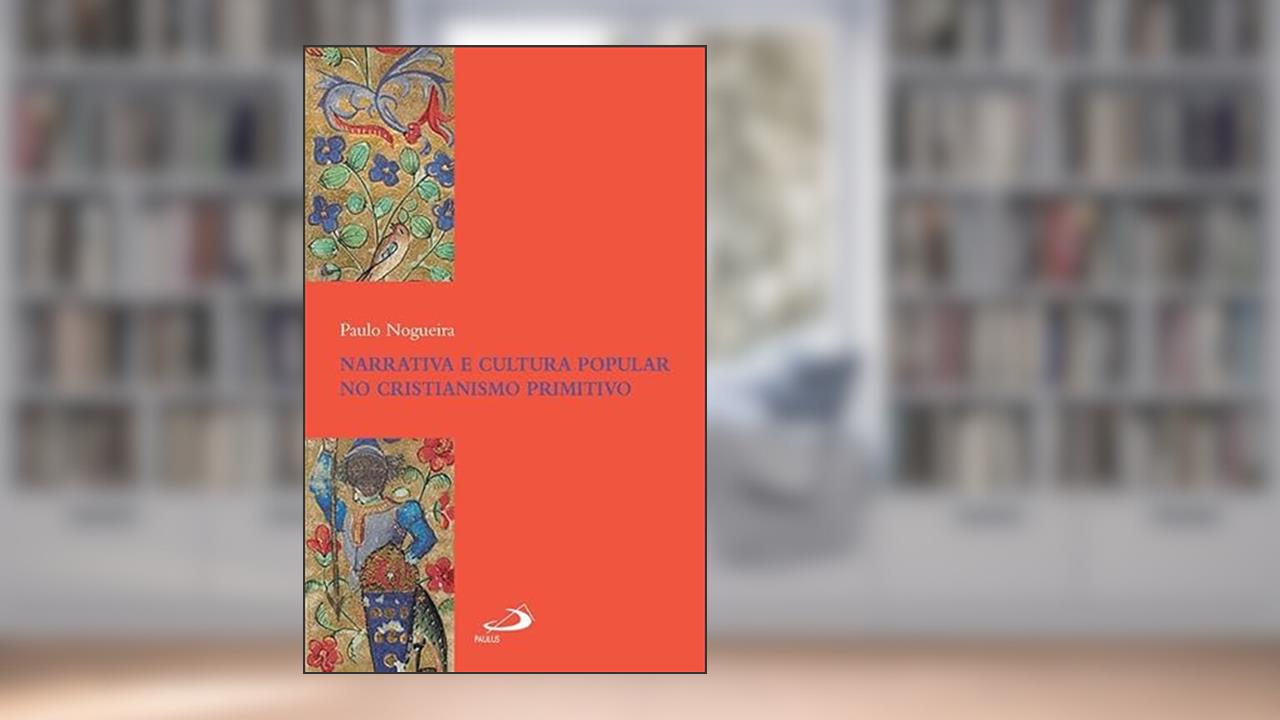Capa de Narrativa e Cultura Popular no Cristianismo Primitivo, do autor Paulo Nogueira