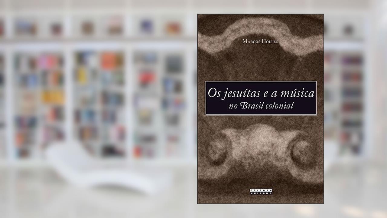 Capa de Os Jesuítas e a música no brasil colonial, do autor Marcos Holler
